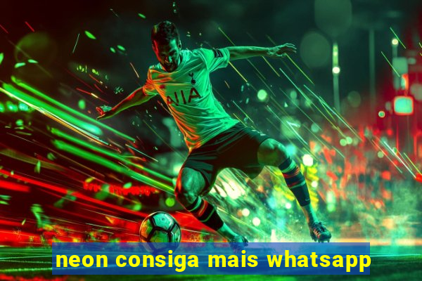 neon consiga mais whatsapp