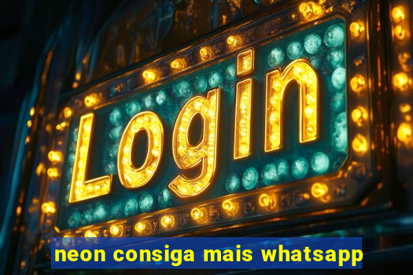 neon consiga mais whatsapp