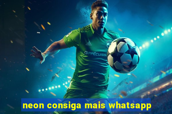 neon consiga mais whatsapp