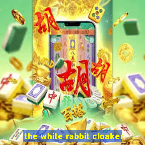 the white rabbit cloaker