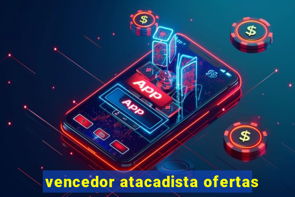 vencedor atacadista ofertas