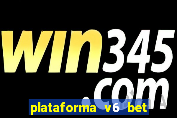 plataforma v6 bet paga mesmo