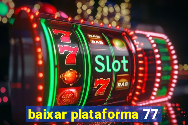 baixar plataforma 77