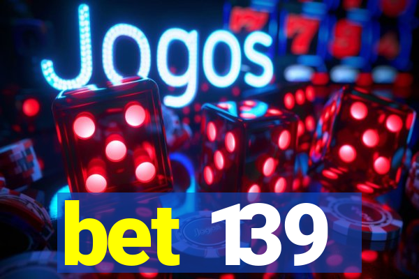 bet 139