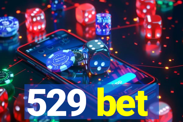 529 bet