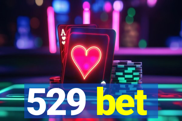 529 bet