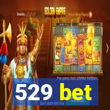 529 bet