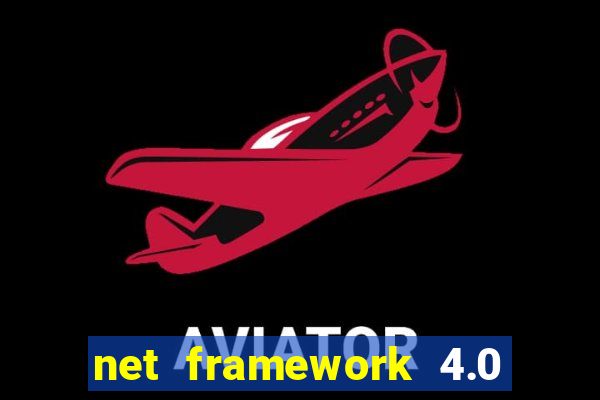 net framework 4.0 v 30319 windows 7 64 bit