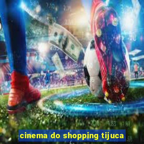 cinema do shopping tijuca