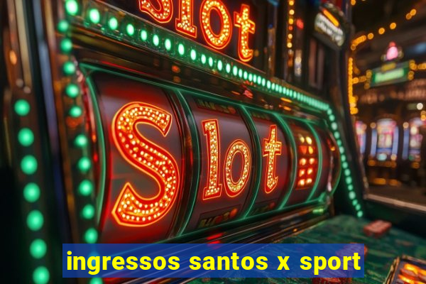 ingressos santos x sport