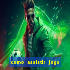 como assistir jogo sem delay