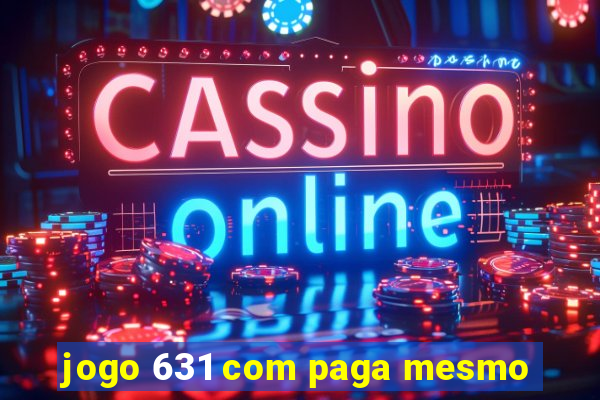 jogo 631 com paga mesmo