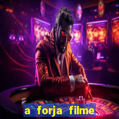 a forja filme completo dublado topflix