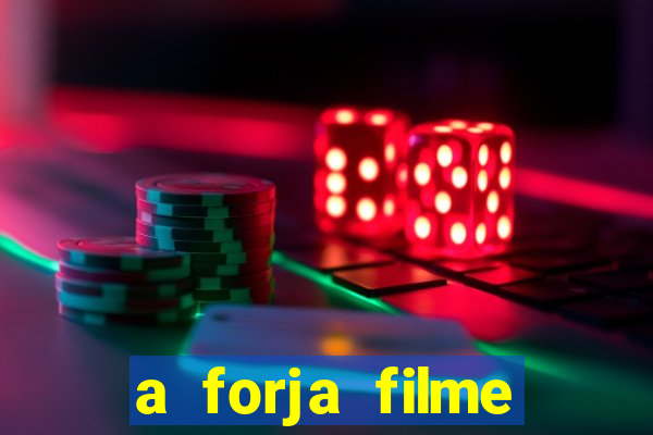 a forja filme completo dublado topflix