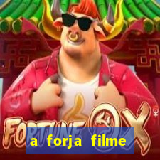 a forja filme completo dublado topflix