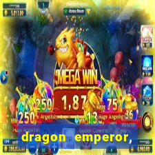 dragon emperor, martial god