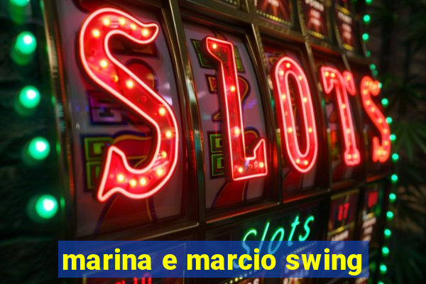 marina e marcio swing