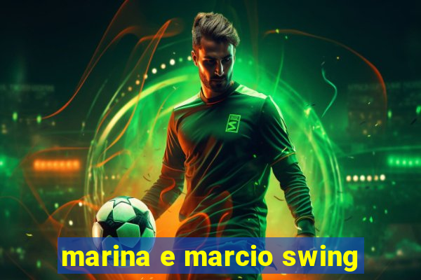 marina e marcio swing