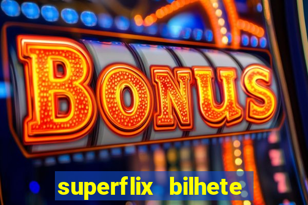 superflix bilhete de loteria