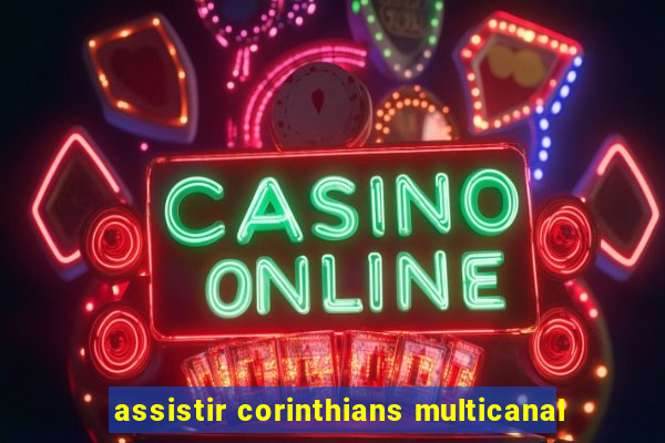 assistir corinthians multicanal