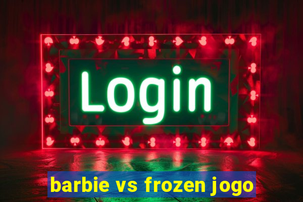 barbie vs frozen jogo