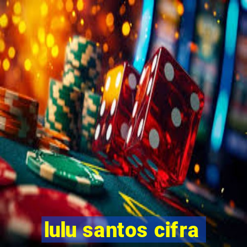 lulu santos cifra