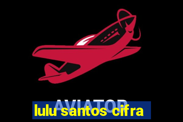 lulu santos cifra