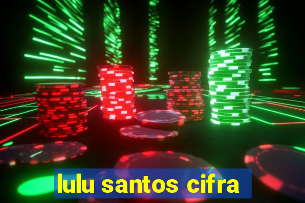 lulu santos cifra