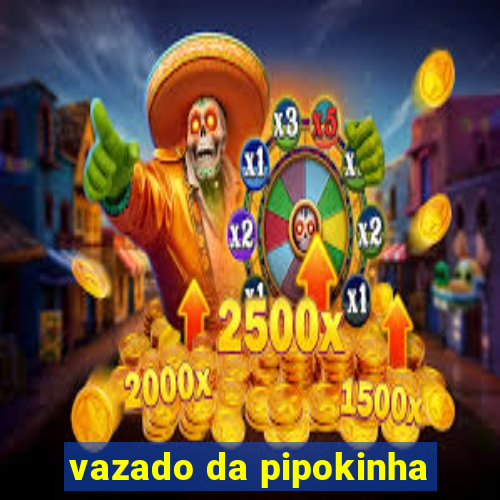 vazado da pipokinha