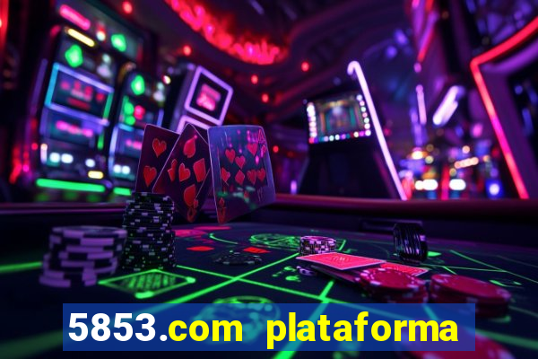 5853.com plataforma de jogos