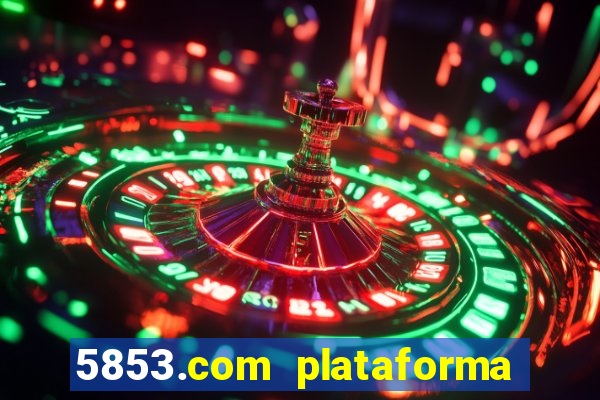 5853.com plataforma de jogos