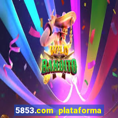 5853.com plataforma de jogos