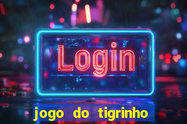 jogo do tigrinho sem depositar nada