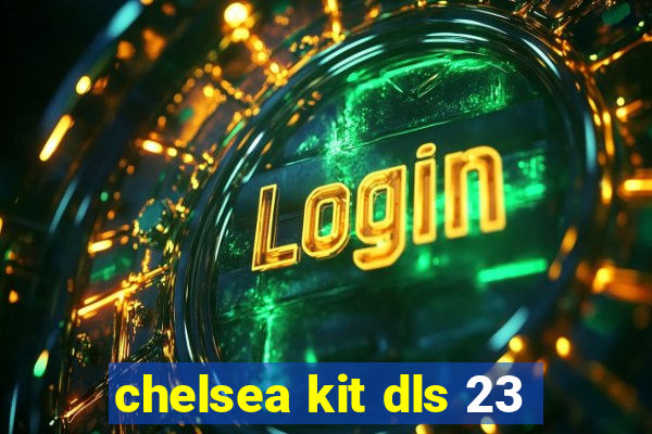 chelsea kit dls 23