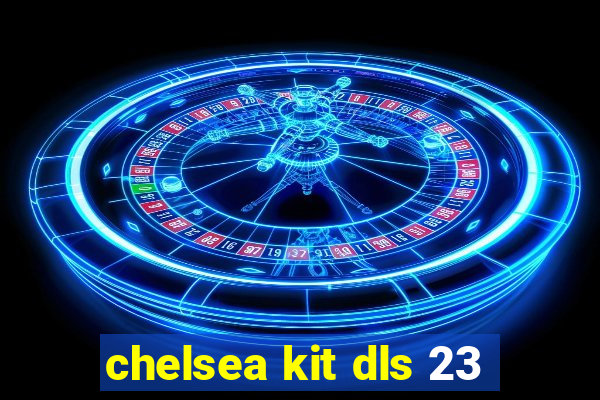 chelsea kit dls 23