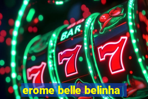 erome belle belinha