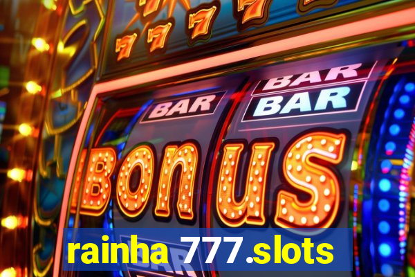 rainha 777.slots