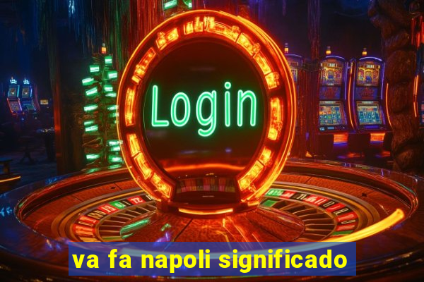 va fa napoli significado