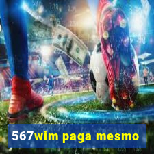 567wim paga mesmo