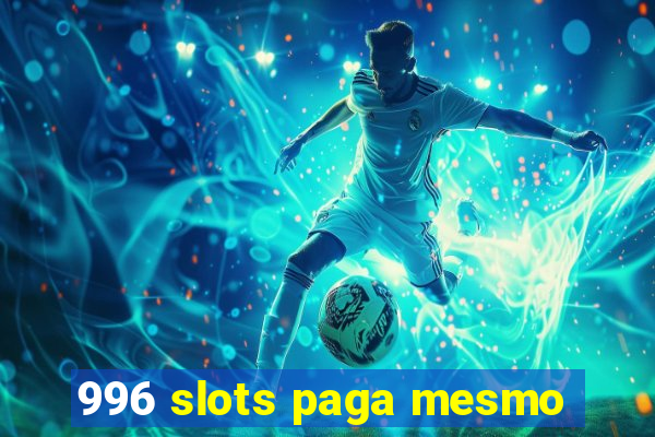 996 slots paga mesmo