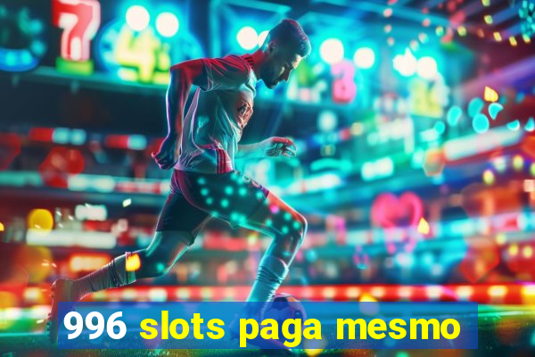 996 slots paga mesmo