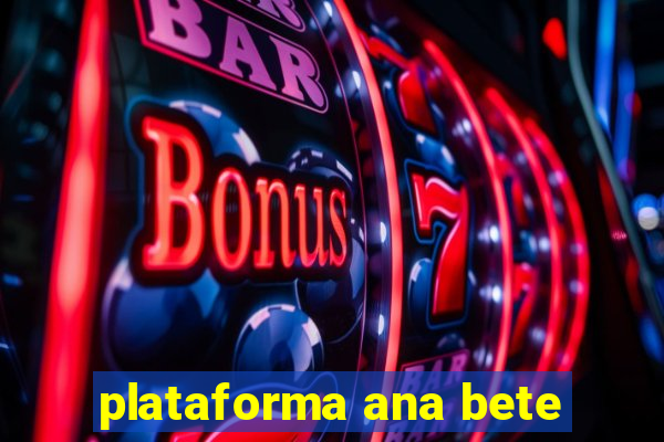 plataforma ana bete