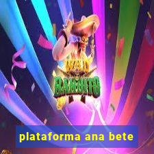 plataforma ana bete