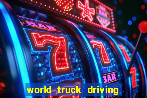 world truck driving simulator dinheiro infinito tudo desbloqueado 2024