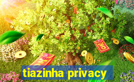 tiazinha privacy