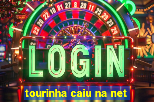 tourinha caiu na net