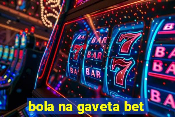 bola na gaveta bet