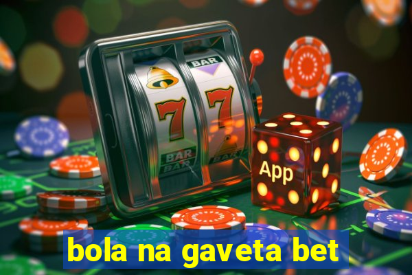 bola na gaveta bet