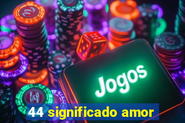 44 significado amor