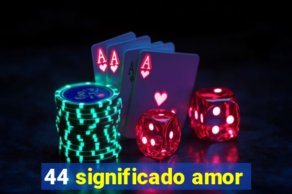 44 significado amor